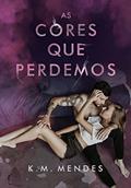Ler As Cores que Perdemos, do autor K. M. Mendes