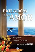 Ler EXILADOS POR AMOR, do autor Sandra Carneiro; Espírito Lucius