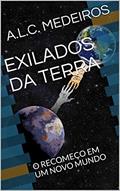 Ler EXILADOS DA TERRA: O RECOMEÇO EM UM NOVO MUNDO, do autor A.L.C. MEDEIROS Ler EXILADOS DA TERRA: O RECOMEÇO EM UM NOVO MUNDO, do autor A.L.C. MEDEIROS