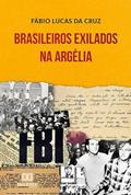 Ler Brasileiros exilados na Argélia, do autor Fábio Lucas da Cruz.