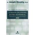 Ler A Magia do Poder Extra-Sensorial, do autor Ph.D. Dr. Joseph Murphy Ler A Magia do Poder Extra-Sensorial, do autor Ph.D. Dr. Joseph Murphy