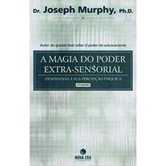 A Magia do Poder Extra-Sensorial, do autor Ph.D. Dr. Joseph Murphy