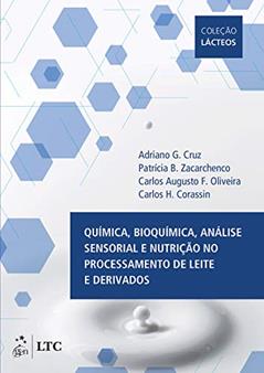 Química, Bioquímica, Análise Sensorial e Nutrição no Processamento de Leite e Derivados, do autor Adriano Cruz
