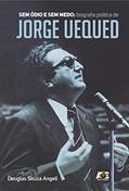 Ler Sem Ódio e sem Medo. Biografia Política de Jorge Uequed, do autor Douglas Souza Angeli