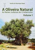 Ler A OLIVEIRA NATURAL - Vol. 1: AS RAÍZES JUDAICAS DO CRISTIANISMO (A OLIVEIRA NATURAL: AS RAÍZES JUDAICAS DO CRISTIANISMO), do autor Getúlio de Alvarenga Cidade