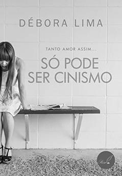 Só pode ser cinismo: Tanto amor assim..., do autor Débora Évellyn Lima
