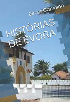 HISTÓRIAS DE ÉVORA (Portuguese Edition), do autor Elmar Carvalho