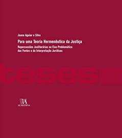 Para uma Teoria Hermenêutica da Justiça: Repercussões Jusliterárias no Eixo Problemático das Fontes e da Interpretação Jurídicas, do autor Joana Aguiar e Silva