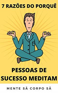 7 RAZÕES DO PORQUÊ AS PESSOAS DE SUCESSO MEDITAM, do autor jerry coloia