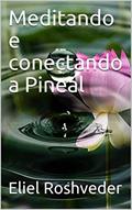 Ler Meditando e conectando a Pineal (Série Meditação Livro 3), do autor Eliel Roshveder Ler Meditando e conectando a Pineal (Série Meditação Livro 3), do autor Eliel Roshveder