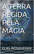 Ler A TERRA REGIDA PELA MAGIA (GUARDIÕES DO APOCALIPSE Livro 1), do autor ELIEL ROSHVEDER Ler A TERRA REGIDA PELA MAGIA (GUARDIÕES DO APOCALIPSE Livro 1), do autor ELIEL ROSHVEDER