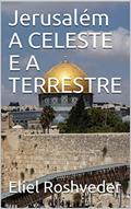 Ler Jerusalém A CELESTE E A TERRESTRE (Meditação Livro 15), do autor Eliel Roshveder