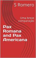 Ler Pax Romana e Pax Americana: Uma breve comparação, do autor S Romero