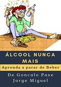 Ler Álcool nunca mais: Aprenda a parar de Beber, do autor Goncalo Paxe Jorge Miguel