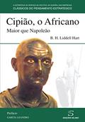 Ler Cipião, o Africano Maior que Napoleão, do autor B. H. Liddell Hart