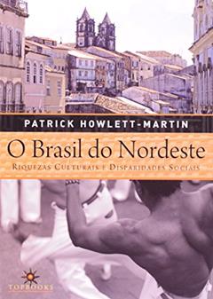 O Brasil do Nordeste: Riquezas Culturais e Disparidades Sociais, do autor Patrick Howlett Martin