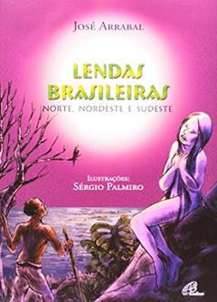 Lendas brasileiras - Norte, Nordeste e Sudeste, do autor José Arrabal