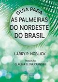 Ler Guia para as palmeiras do nordeste do Brasil, do autor Larry R. Noblick; Cláudia Elena Carneiro
