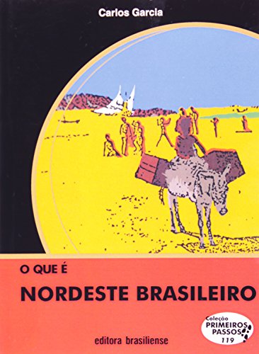 O Que É Nordeste Brasileiro - Volume 119. Coleção Primeiros Passos, do autor Millandre Garcia