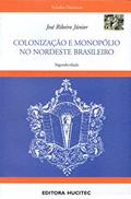 Ler Colonização e monopólio no nordeste brasileiro, do autor José Ribeiro Júnior