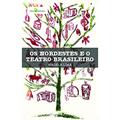 Ler Os Nordestes e o Teatro Brasileiro, do autor Magela Lima
