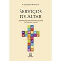 Ler Servicos de Altar: Orientações Para Agentes e Equipes que Servem o Altar, do autor CP Pe. José Carlos Pereira Ler Servicos de Altar: Orientações Para Agentes e Equipes que Servem o Altar, do autor CP Pe. José Carlos Pereira