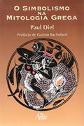 Ler O Simbolismo na Mitologia Grega, do autor Paul Diel