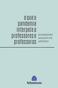 Ler O que a pandemia interpela a professores e professoras, do autor Alessandro Augusto de Azevedo
