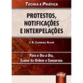 Ler Protestos, Notificações e Interpelações. Teoria e Prática, do autor José Eduardo Carreira Alvim