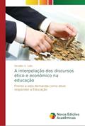 Ler A interpelação dos discursos ético e econômico na educação: Frente a esta demanda como deve responder a Educação, do autor Denalize G. Leite