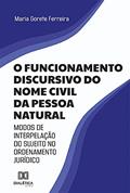Ler O funcionamento discursivo do nome civil da pessoa natural: modos de interpelação do sujeito no ordenamento jurídico, do autor Maria Gorete Ferreira