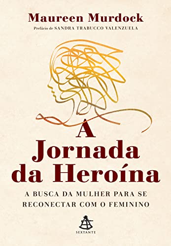 Ler A jornada da heroína: A busca da mulher para se reconectar com o feminino, do autor Maureen Murdock  Ph.D.