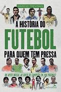 Ler A História do Futebol para quem tem pressa, do autor Márcio Trevisan Ler A História do Futebol para quem tem pressa, do autor Márcio Trevisan