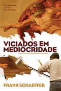 Ler Viciados em Mediocridade, do autor Frank Schaeffer