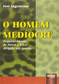Ler Homem Medíocre, O: Pequeno Ensaio de Moral e Ética Dirigido aos Jovens, do autor José Ingenieros Ler Homem Medíocre, O: Pequeno Ensaio de Moral e Ética Dirigido aos Jovens, do autor José Ingenieros