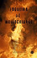 Ler Fogueira de Mediocridade, do autor Kurpag Mateus Ler Fogueira de Mediocridade, do autor Kurpag Mateus