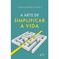 Ler A Arte de Simplificar a Vida, do autor Carlos Afonso Schmitt