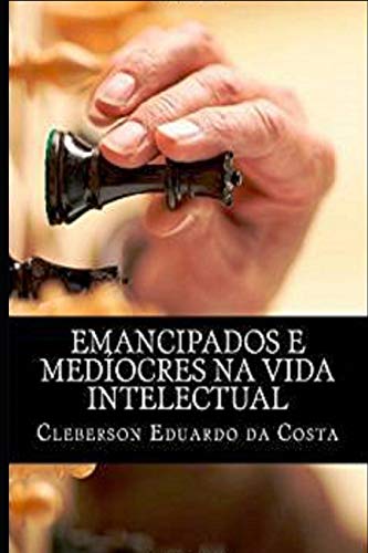 Ler emancipados e mediocres na vida intelectual, do autor Cleberson Eduardo Da Costa