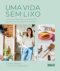 Ler Uma Vida sem Lixo: Guia Para Reduzir o Desperdício na sua Casa e Simplificar a Vida, do autor Cristal Muniz Ler Uma Vida sem Lixo: Guia Para Reduzir o Desperdício na sua Casa e Simplificar a Vida, do autor Cristal Muniz