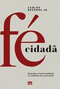 Ler Fé Cidadã: Quando a espiritualidade e a política se encontram, do autor Carlos Bezerra Junior Ler Fé Cidadã: Quando a espiritualidade e a política se encontram, do autor Carlos Bezerra Junior