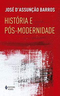 História e pós-modernidade, do autor José D'Assunção Barros