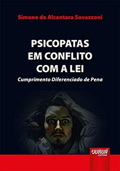 Psicopatas em Conflito com a Lei - Cumprimento Diferenciado de Pena, do autor Simone de Alcantara Savazzoni