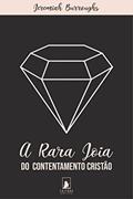 Ler A Rara Joia do Contentamento Cristão, do autor Jeremiah Burroughs