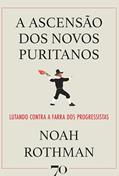 Ler A Ascensão dos Novos Puritanos: Lutando Contra a Farra dos Progressistas, do autor Noah Rothman