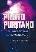 Ler Piloto Puritano: ser Interestelar da Humanidade (Volume 1), do autor Johnny da Silva Carvalho
