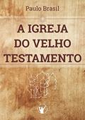 Ler A Igreja do Velho Testamento, do autor Paulo Brasil
