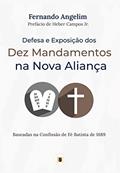 Ler Defesa e Exposição dos Dez Mandamentos na Nova Aliança, do autor Fernando Angelim