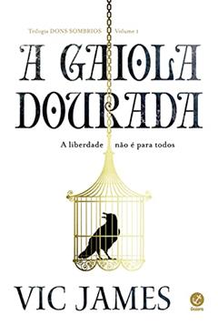 A gaiola dourada (Vol.1 Trilogia Dons sombrios), do autor Vic James