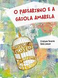 Ler O passarinho e a gaiola amarela, do autor Cristiane Tavares
