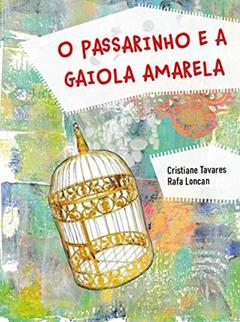 O passarinho e a gaiola amarela, do autor Cristiane Tavares